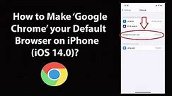How to Make Google Chrome your Default Browser on iPhone (iOS 14.0)?