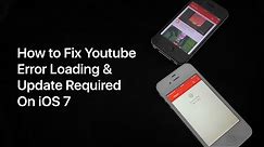 How to Fix the YouTube App Error on iOS 7 (Error loading & Update Required)
