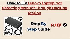 How To Fix Lenovo Laptop Not Detecting Monitor Through Docking Station