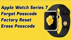 How to Factory Reset Apple Watch Series 7 Forgot Passcode | Apple Watch 7 Reset without passcode
