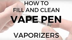 How to Fill & Clean Pen Vaporizers