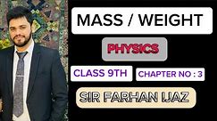 MASS / WEIGHT | PHYSICS | CLASS 9TH | CHAPTER NO : 3 | SIR FARHAN IJAZ