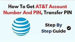 How To Get AT&T Account Number And PIN, Transfer PIN