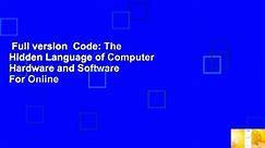Full version  Code: The Hidden Language of Computer Hardware and Software  For Online