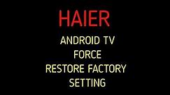 HAIER ANDROID TV RESTORE TO FACTORY MODE