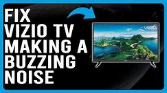How To Fix Vizio TV Making Buzzing Noises (Why Is Your Vizio TV Making A Buzzing Noise?)