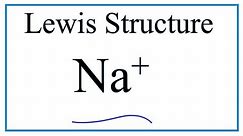 How to Draw the Lewis Dot Structure for Na+ (Sodium ion)