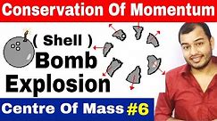 Class 11 Chapter 7 | Centre Of Mass 06 | Conservation of Momentum in Bomb (Shell ) Explosion IIT JEE