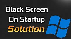 Black screen On Windows 10 Startup FIX [2024]