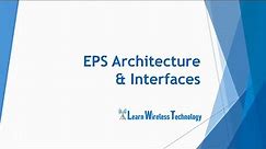 4G LTE - EPS Architecture and Interfaces