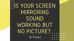 Is Your Screen Mirroring Sound Working But No Picture? (6 Fixes) - My Automated Palace