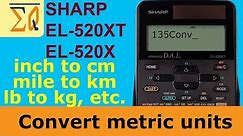 Sharp EL-520XT and EL-520X: Metric unit conversion inch to cm mile to km etc