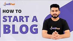 How to Start a Blog | Blogging For Beginners | Digital Marketing Tutorial For Beginners |Intellipaat