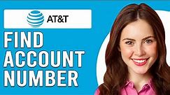 How To Find AT&T Account Number (How Do I Get Or Find AT&T Account Number)
