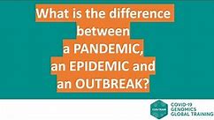 What is the difference between a pandemic, an epidemic and an outbreak?