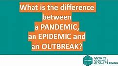 What is the difference between a pandemic, an epidemic and an outbreak?