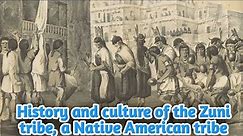 History and culture of the Zuni tribe, a Native American tribe