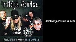 Riblja Čorba - Poslednja pesma o tebi (Audio 2004)
