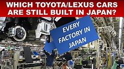 EVERY TOYOTA & LEXUS FACTORY IN JAPAN EXPLAINED // WHAT IS BUILT WHERE? IS 4 RUNNER BUILT IN TAHARA?