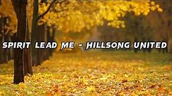 spirit lead me - Hillsong United (Lyrics)
