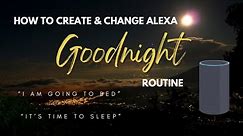 Alexa - How To Create and Change Goodnight Routine Command
