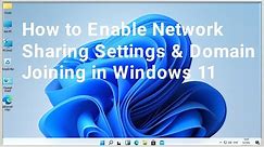 How to Enable Network Sharing Settings & Domain Joining in Windows 11.