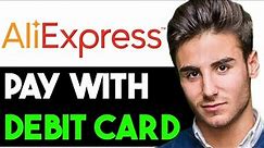 HOW TO PAY ON ALIEXPRESS WITH DEBIT CARD 2024! (FULL GUIDE)