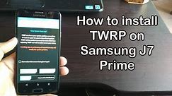 How to install TWRP Recovery in Samsung J7 Prime