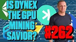 Will Dynex Save GPU Mining? | Episode 262