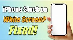 (✔️iOS 17 Supported!) 🔥3 Ways to Fix iPhone Stuck on White Screen?