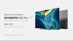SKYWORTH S81 Pro OLED TV Official Trailer - ENJOY SEAMLESSNESS