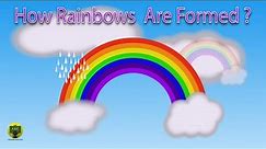 How Rainbows Are Formed ? | Rainbows For Kids