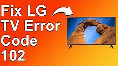How To Fix LG TV Error Code 102 (Understand Why It Happens And Know The Solution For Error Code 102)