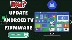 Upgrade Your Android TV Firmware in These Steps