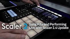 Scaler 2.4 | Song Kits and Performing Live with 2.4 Update