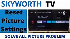 How to Reset Picture Settings on Skyworth Android tv