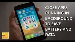 Close apps running in background and save your data and battery in iPhone