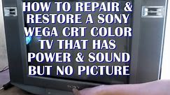 How to repair & restore a Sony Wega crt flat color tv that has power & sound but no picture.