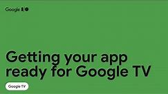 Getting your app ready for Google TV
