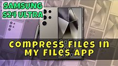 How to Compress Files in My Files App On Samsung Galaxy S24 Ultra