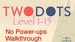 TwoDots: Level 1-15 (No Power-ups) Complete Walkthrough (Two Dots)