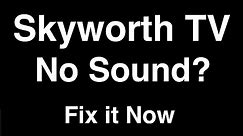 Skyworth TV No Sound - Fix it Now