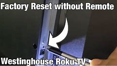 Westinghouse Roku TV: Factory Reset without Remote