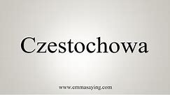 How To Say Czestochowa