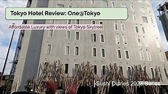 Hotel Review: One@Tokyo | Affordable Luxury with Amazing Views of Tokyo Skytree