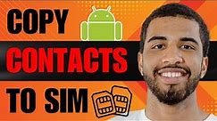 How to Copy Contacts from Android to SIM (2024)