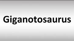 How to Pronounce Giganotosaurus