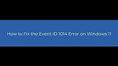 How to Fix the Event ID 1014 Error on Windows 11?