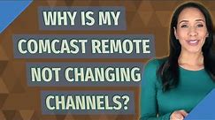 Why is my Comcast remote not changing channels?