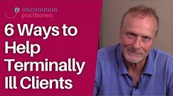 How to Help Terminally Ill Clients